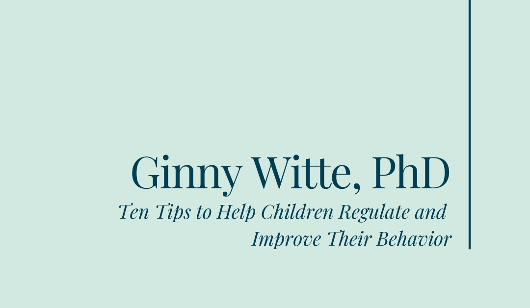 Ten Tips to Help Children Regulate and Improve Their Behavior