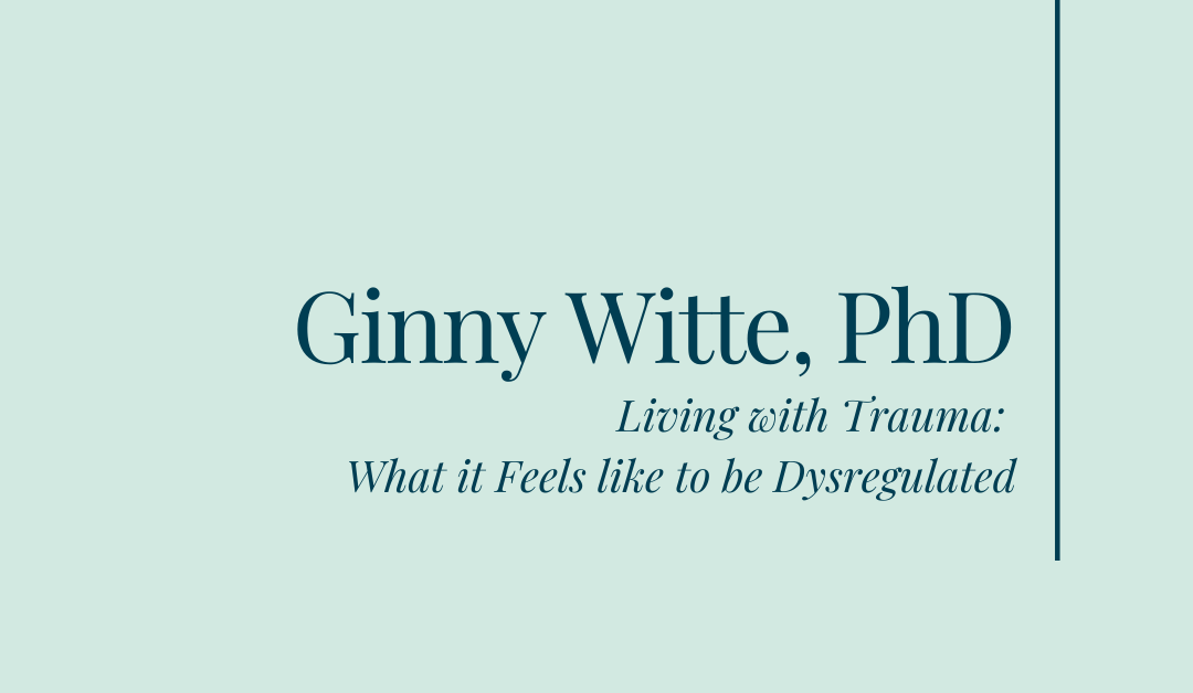 Living with Trauma: What it Feels like to be Dysregulated