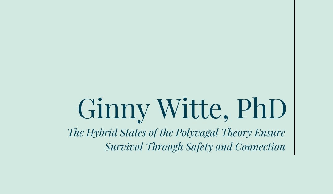 The Hybrid States of the Polyvagal Theory Ensure Survival Through Safety and Connection